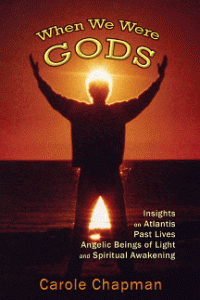 Cover of When We Were Gods: Insights on Atlantis, Past Lives, Angelic Beings of Light and Spiritual Awakening by Carole Chapman