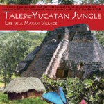 Cover of the book Tales From the Yucatan Jungle: Life in a Mayan Village by Kristine Ellingson