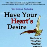 Cover of the book Have Your Heart's Desire: Tools for a Wealthier, Healthier, Happier Life by Carol Chapman