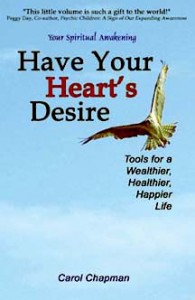 Cover of the book Have Your Heart's Desire: Tools for a Wealthier, Healthier, Happier Life by Carol Chapman