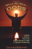 Cover of the book When We Were Gods: Insights on Atlantis, Past Lives, Angelic Beings of Light and Spiritual Awakening by Carole Chapman