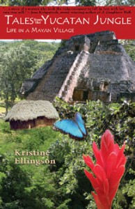 Cover of the book Tales From the Yucatan Jungle: Life in a Mayan Village by Kristine Ellingson