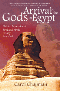 Cover of Arrival of the Gods in Egypt: Hidden Mysteries of Soul and Myth Finally Revealed by Carol Chapman