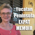 Yucatan Peninsula Expat Memoir