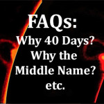 FAQs: Why 40 Days? Why the Middle Name?